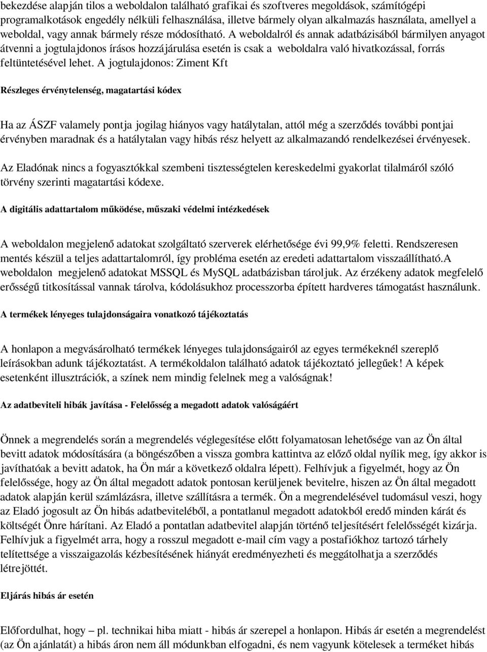 A weboldalról és annak adatbázisából bármilyen anyagot átvenni a jogtulajdonos írásos hozzájárulása esetén is csak a weboldalra való hivatkozással, forrás feltüntetésével lehet.