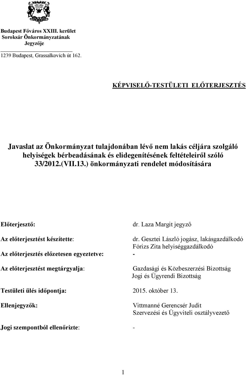 ) önkormányzati rendelet módosítására Előterjesztő: dr. Laza Margit jegyző Az előterjesztést készítette: dr.