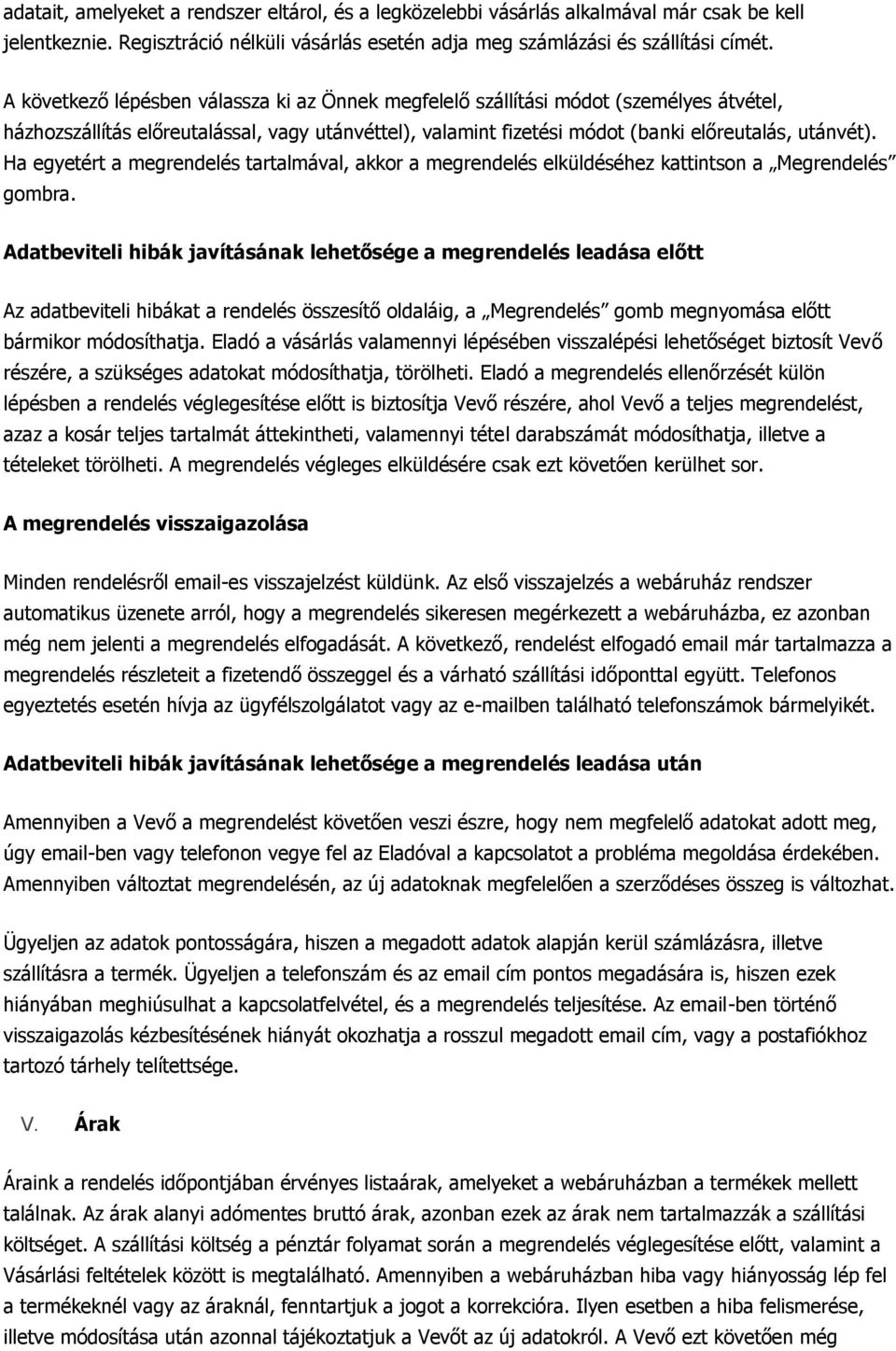 Ha egyetért a megrendelés tartalmával, akkor a megrendelés elküldéséhez kattintson a Megrendelés gombra.