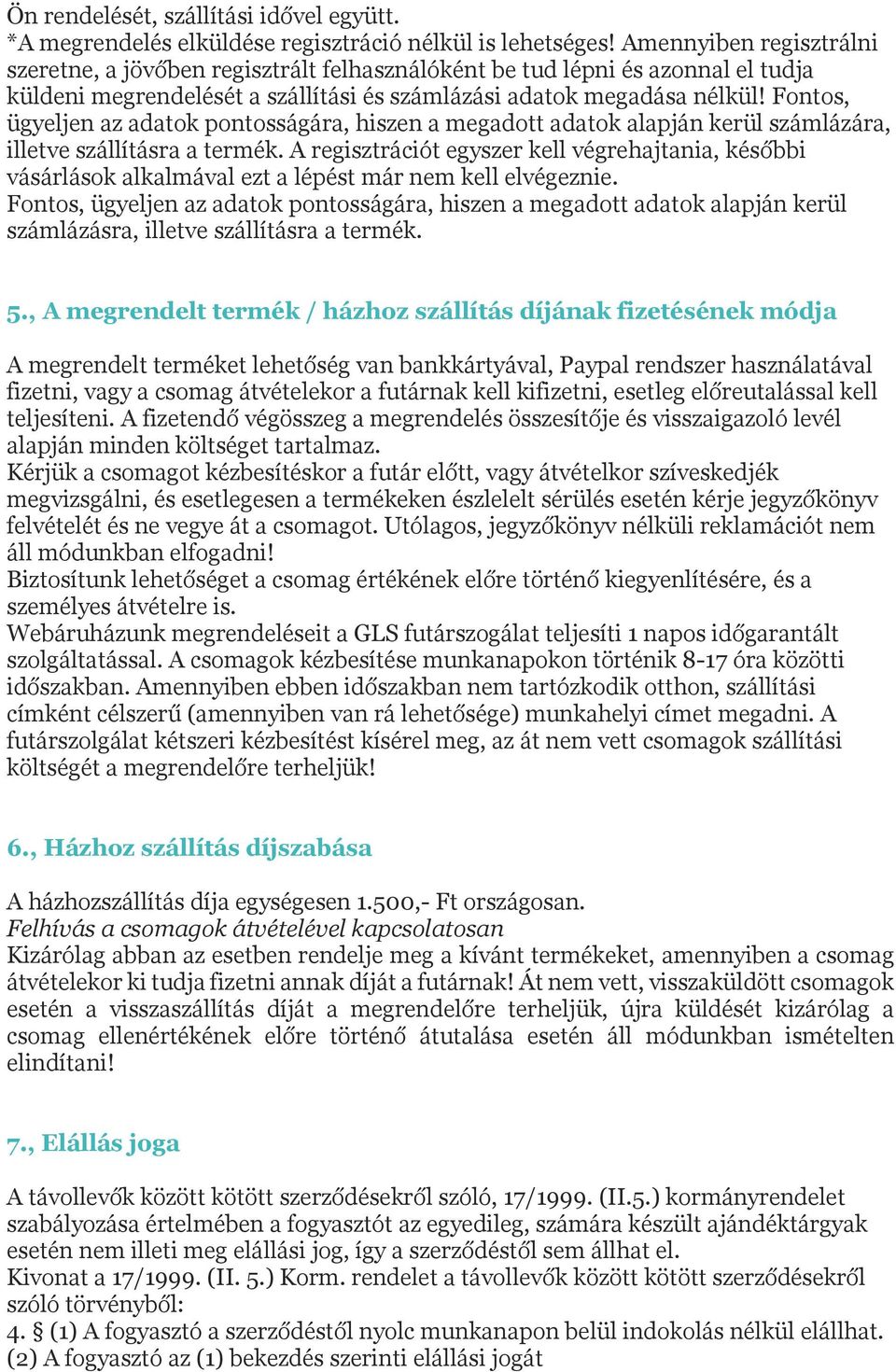 Fontos, ügyeljen az adatok pontosságára, hiszen a megadott adatok alapján kerül számlázára, illetve szállításra a termék.