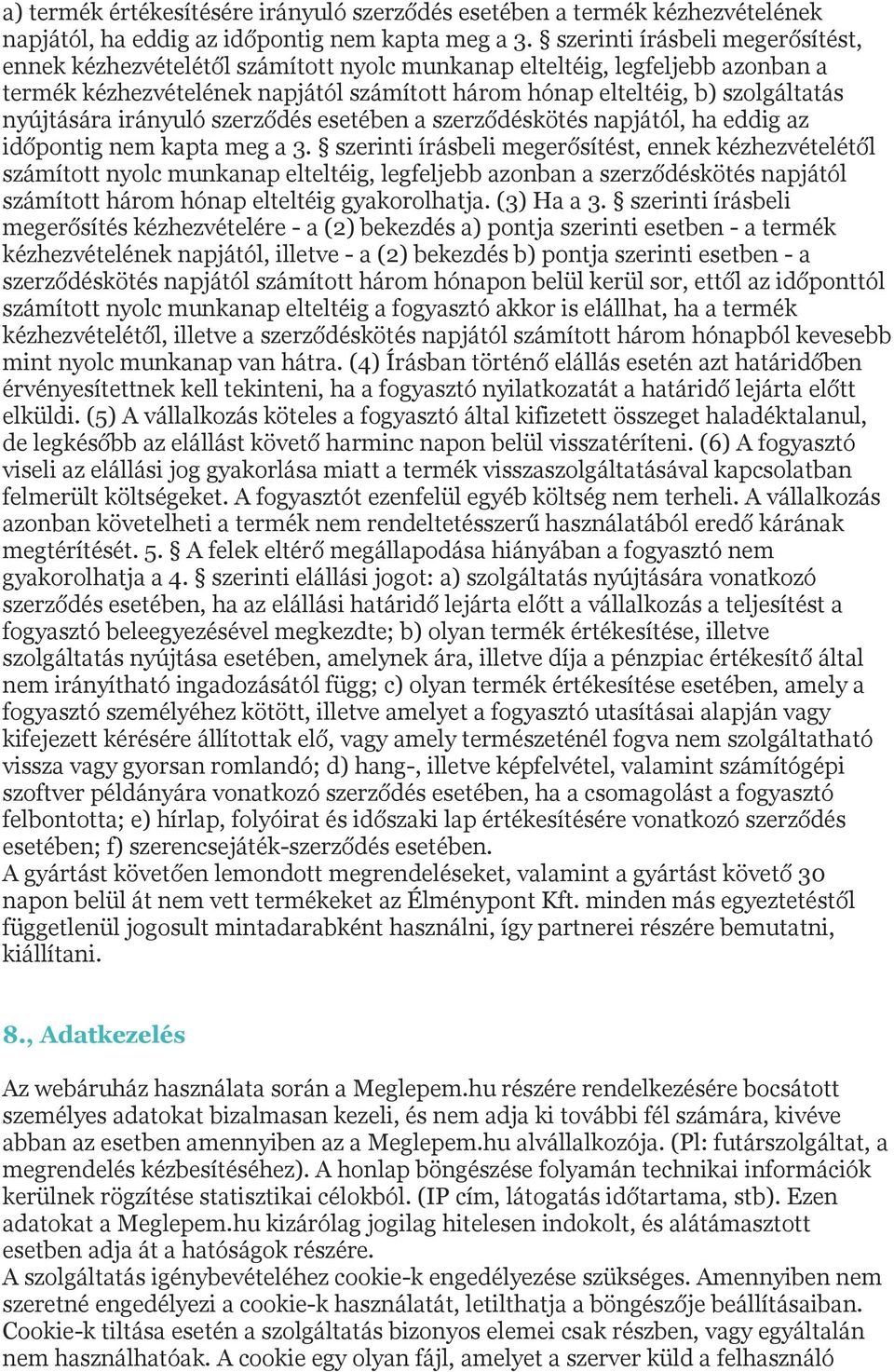 nyújtására irányuló szerződés esetében a szerződéskötés napjától, ha eddig az időpontig nem kapta meg a 3.