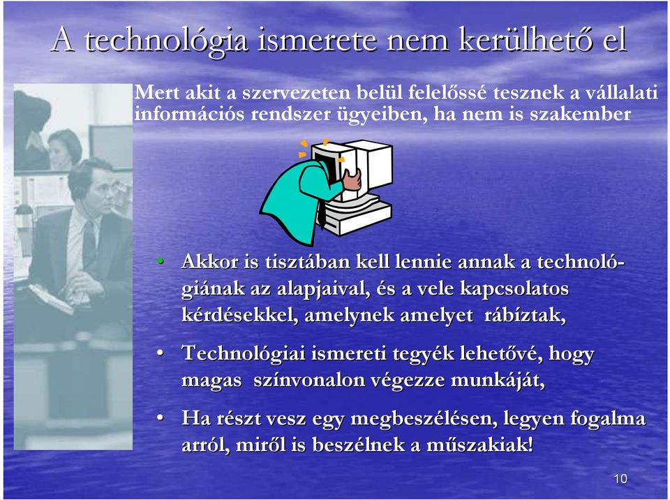 vele kapcsolatos kérdésekkel, amelynek amelyet rábíztak, r Technológiai ismereti tegyék k lehetıvé,, hogy magas