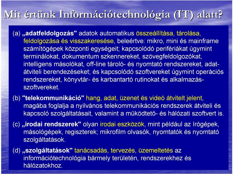 terminálokat, dokumentum szkennereket, szövegfeldolgozókat, intelligens másolókat, off-line tároló- és nyomtató rendszereket, adatátviteli berendezéseket; és kapcsolódó szoftvereket úgymint operációs