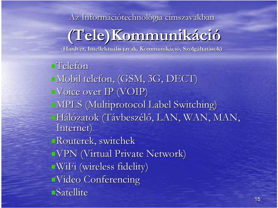 MPLS (Multiprotocol( Label Switching) Hálózatok (Távbesz vbeszélı,, LAN, WAN, MAN, Internet)