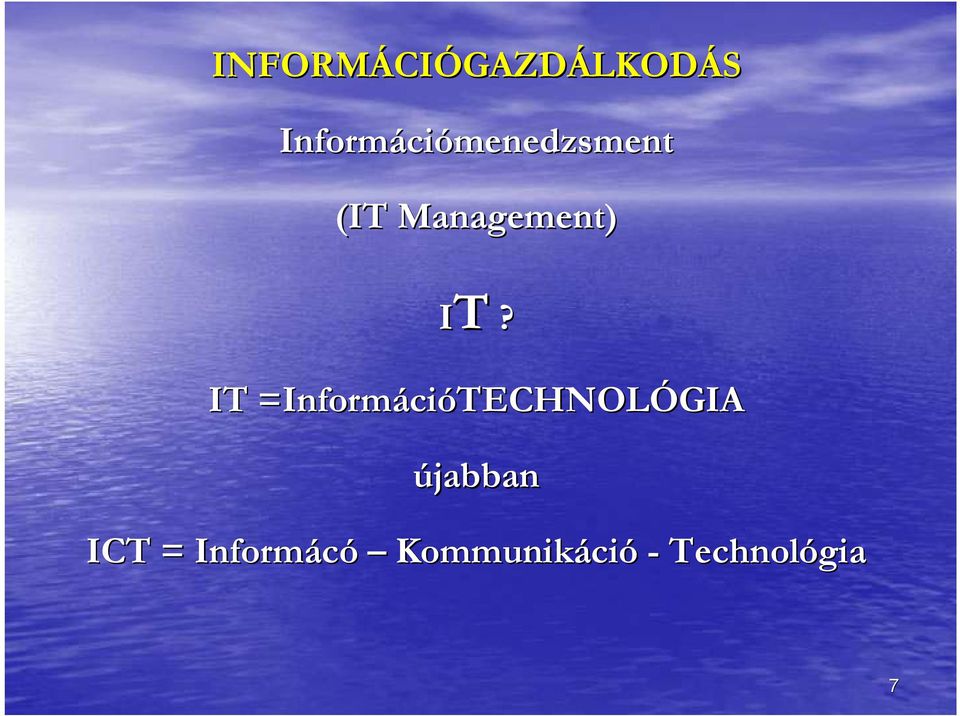 IT? IT =Inform= InformációTECHNOLÓGIA