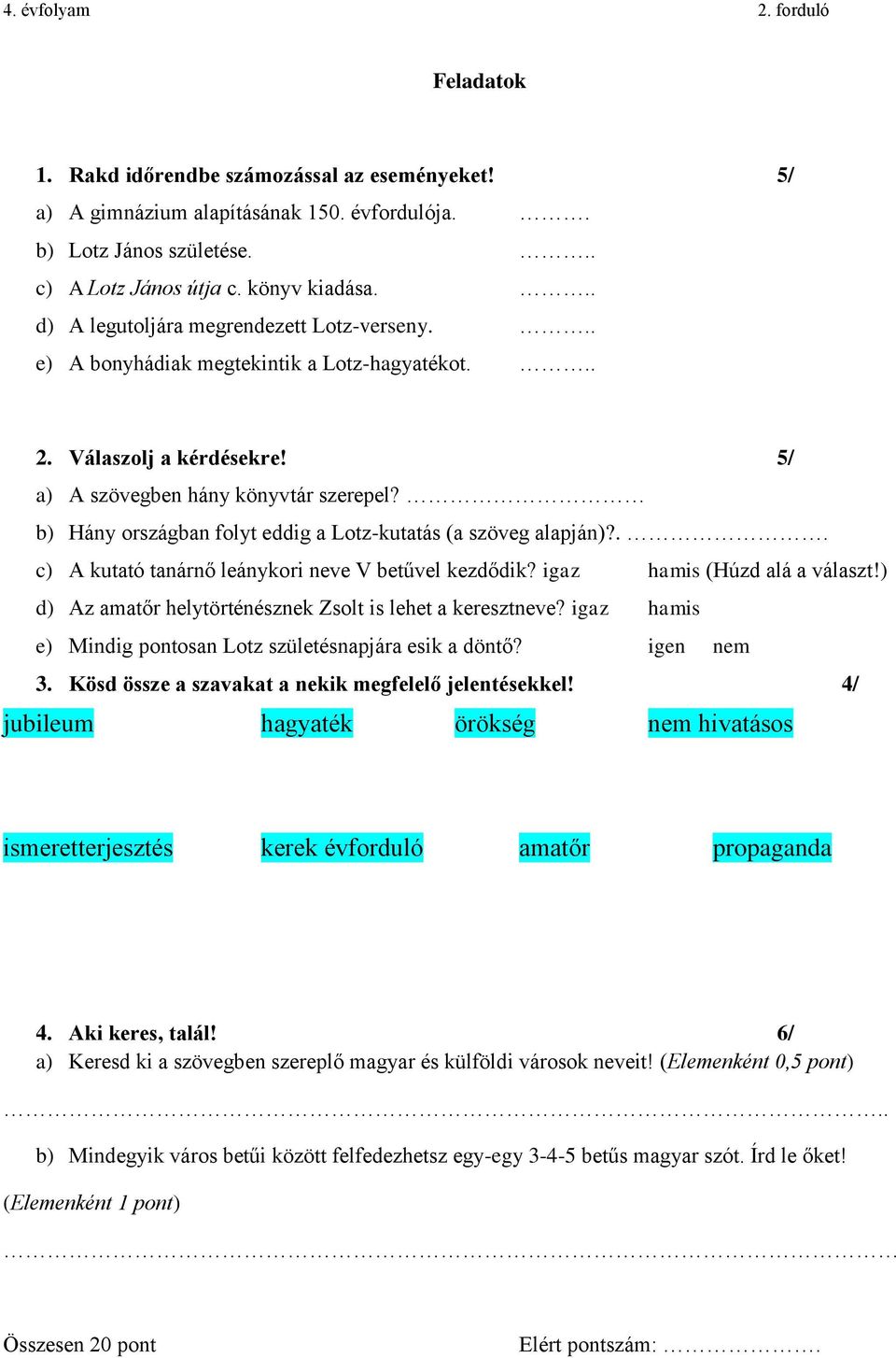 b) Hány országban folyt eddig a Lotz-kutatás (a szöveg alapján)?.. c) A kutató tanárnő leánykori neve V betűvel kezdődik? igaz hamis (Húzd alá a választ!