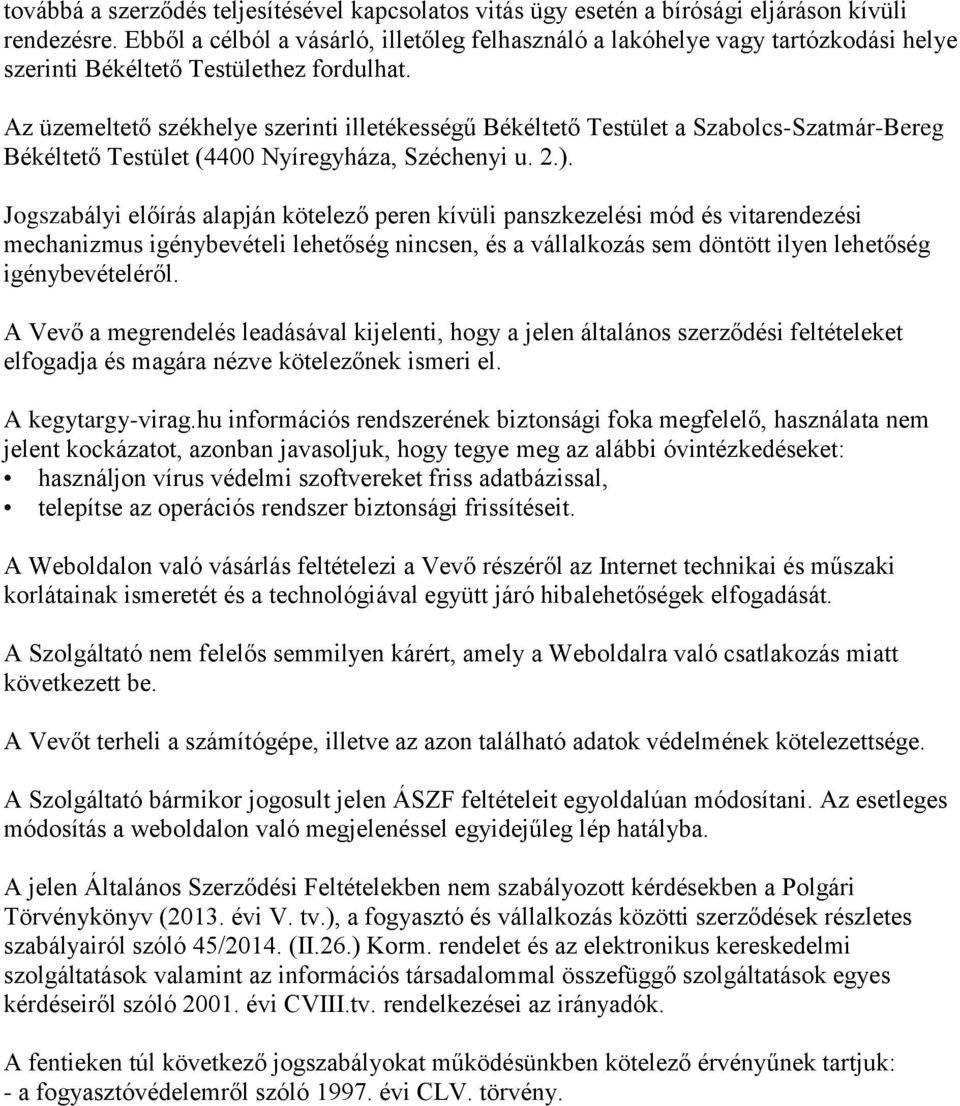 Az üzemeltető székhelye szerinti illetékességű Békéltető Testület a Szabolcs-Szatmár-Bereg Békéltető Testület (4400 Nyíregyháza, Széchenyi u. 2.).