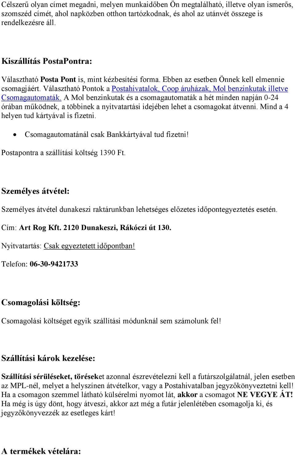 Választható Pontok a Postahivatalok, Coop áruházak, Mol benzinkutak illetve Csomagautomaták.