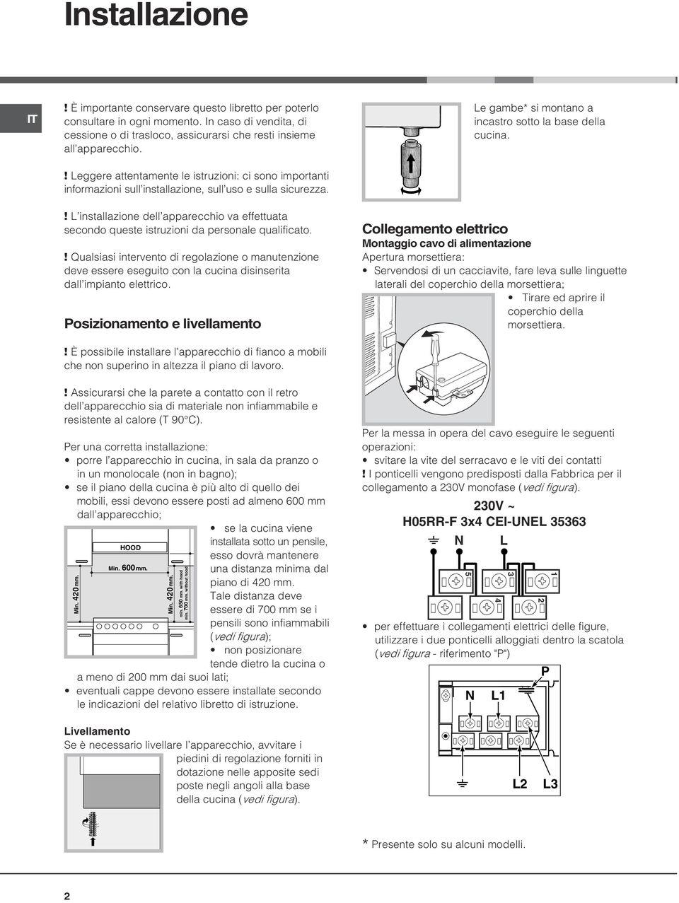 ! L installazione dell apparecchio va effettuata secondo queste istruzioni da personale qualificato.