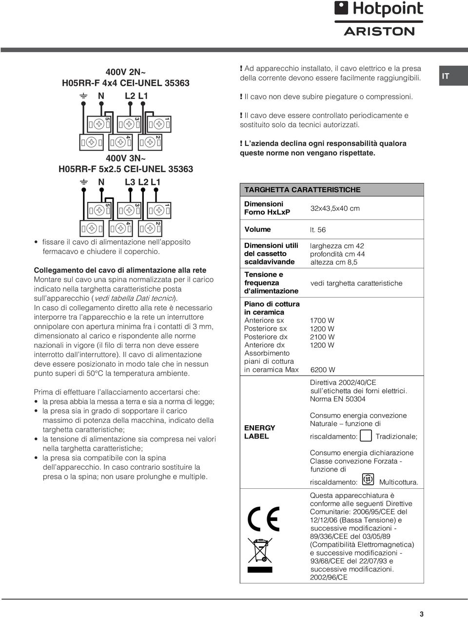 L azienda declina ogni responsabilità qualora queste norme non vengano rispettate.