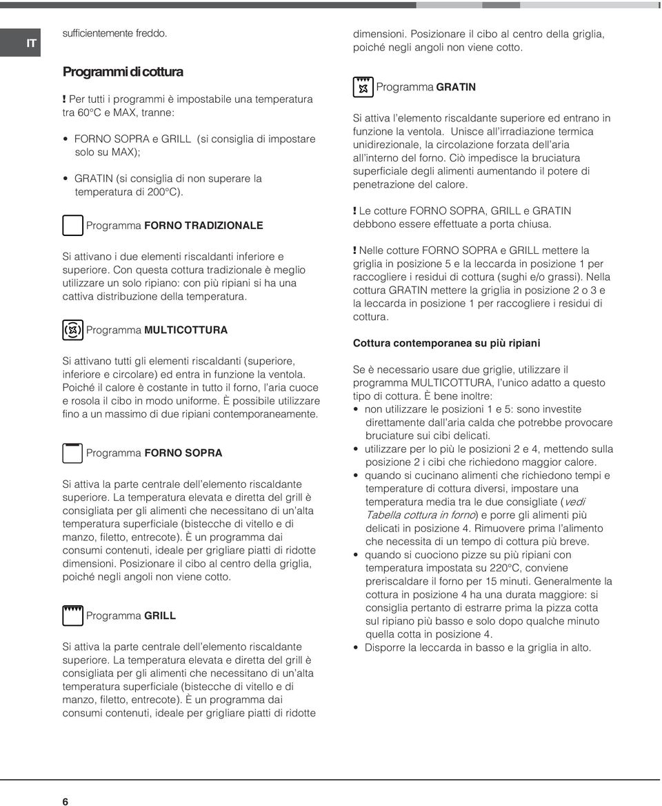 Programma ORNO TRADIZIONALE Si attivano i due elementi riscaldanti inferiore e superiore.