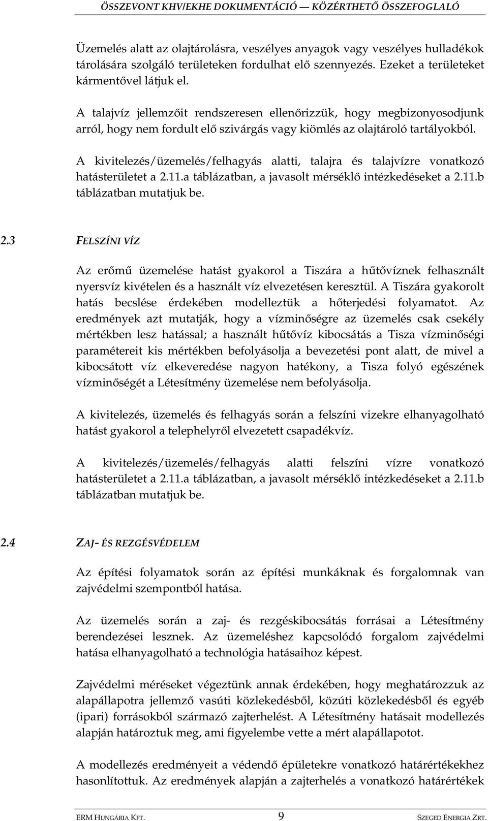 A kivitelezés/üzemelés/felhagyás alatti, talajra és talajvízre vonatkozó hatásterületet a 2.