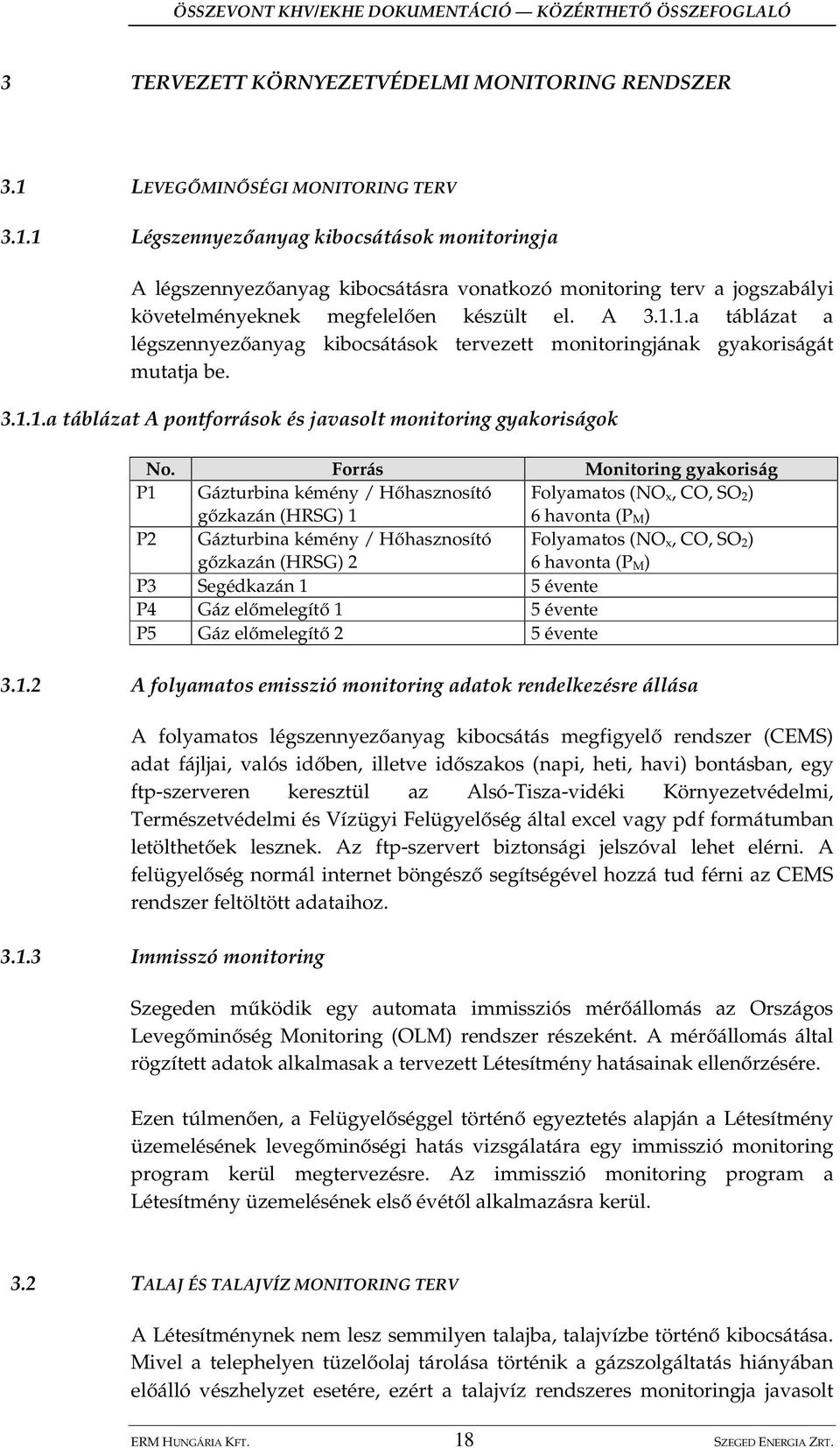 1.1.a táblázat a légszennyez anyag kibocsátások tervezett monitoringjának gyakoriságát mutatja be. 3.1.1.a táblázat A pontforrások és javasolt monitoring gyakoriságok No.