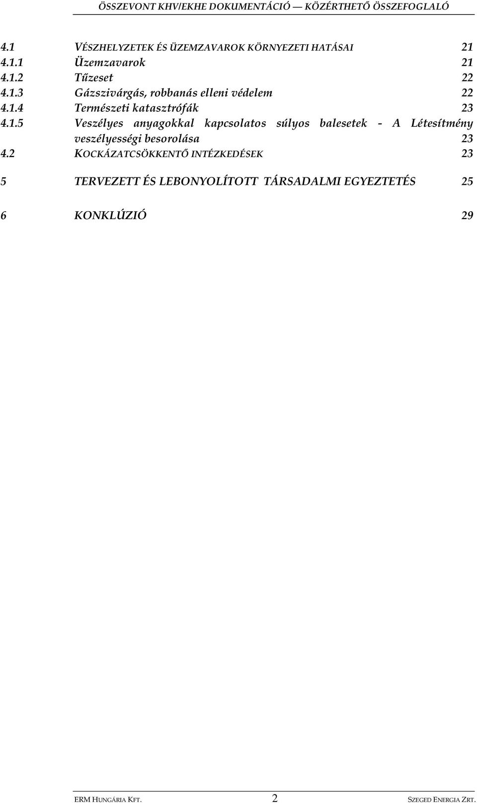 2 KOCKÁZATCSÖKKENT INTÉZKEDÉSEK 23 5 TERVEZETT ÉS LEBONYOLÍTOTT TÁRSADALMI EGYEZTETÉS 25 6 KONKLÚZIÓ 29