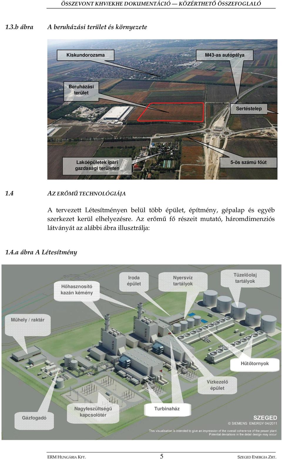 Az er m f részeit mutató, háromdimenziós látványát az alábbi ábra illusztrálja: 1.4.