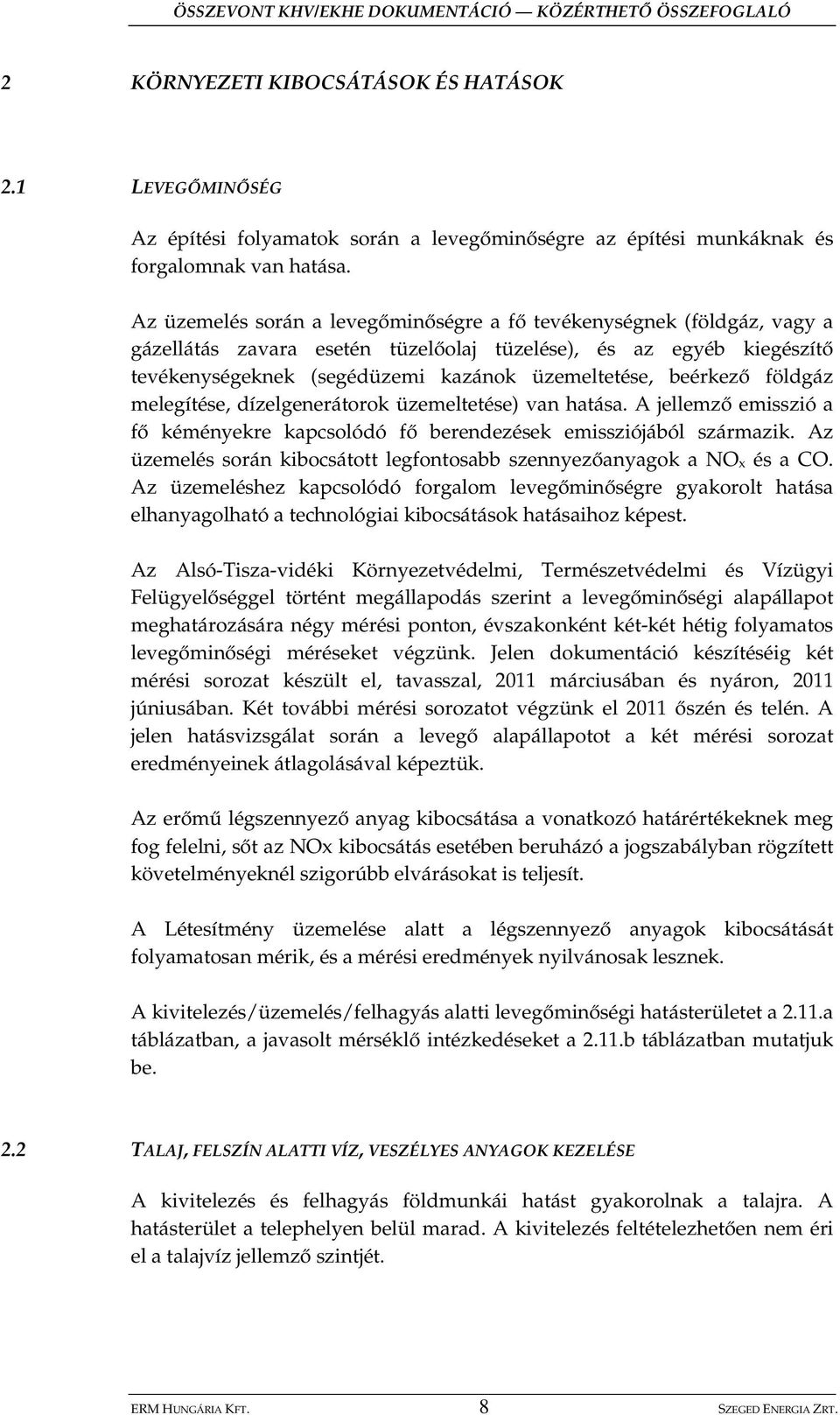 földgáz melegítése, dízelgenerátorok üzemeltetése) van hatása. A jellemz emisszió a f kéményekre kapcsolódó f berendezések emissziójából származik.