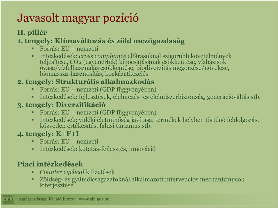 vízbázisok óvása/vízfelhasználás csökkentése, biodiverzitás megőrzése/növelése, biomassza-hasznosítás, kockázatkezelés 2.