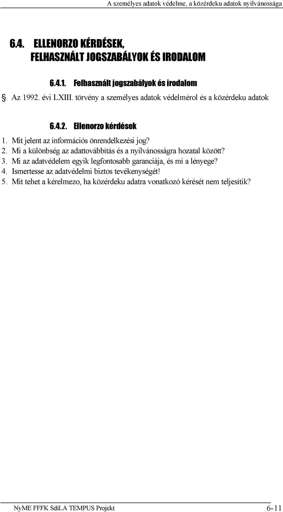 Mi a különbség az adattovábbítás és a nyilvánosságra hozatal között? 3. Mi az adatvédelem egyik legfontosabb garanciája, és mi a lényege? 4.