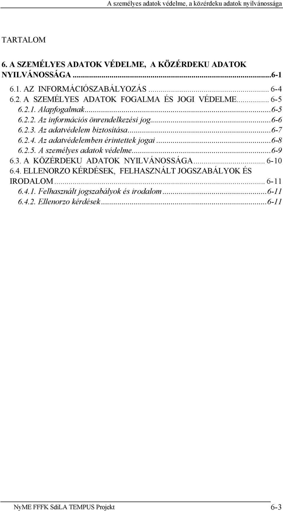 Az adatvédelem biztosítása...6-7 6.2.4. Az adatvédelemben érintettek jogai...6-8 6.2.5. A személyes adatok védelme...6-9 6.3.