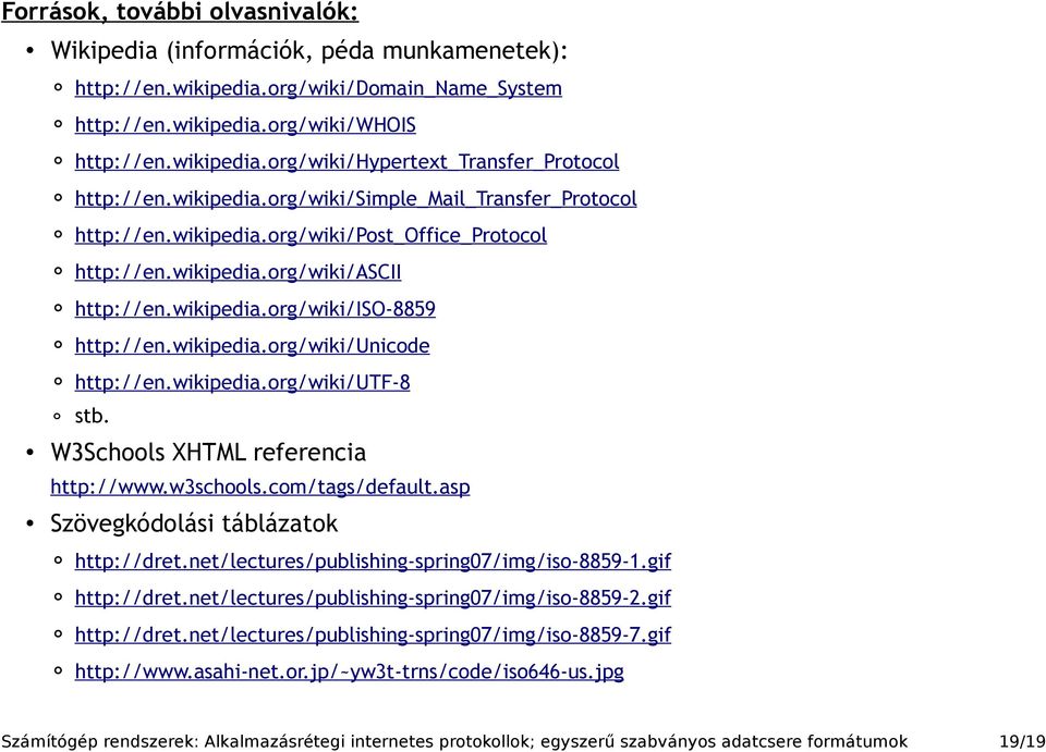 wikipedia.org/wiki/utf-8 stb. W3Schools XHTML referencia http://www.w3schools.com/tags/default.asp Szövegkódolási táblázatok http://dret.net/lectures/publishing-spring07/img/iso-8859-1.