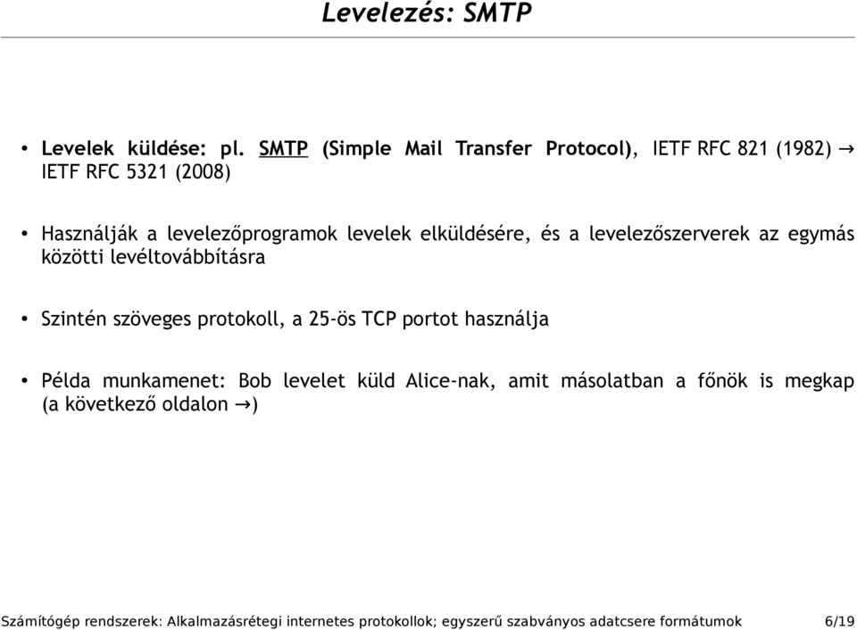 elküldésére, és a levelezőszerverek az egymás közötti levéltovábbításra Szintén szöveges protokoll, a 25-ös TCP portot