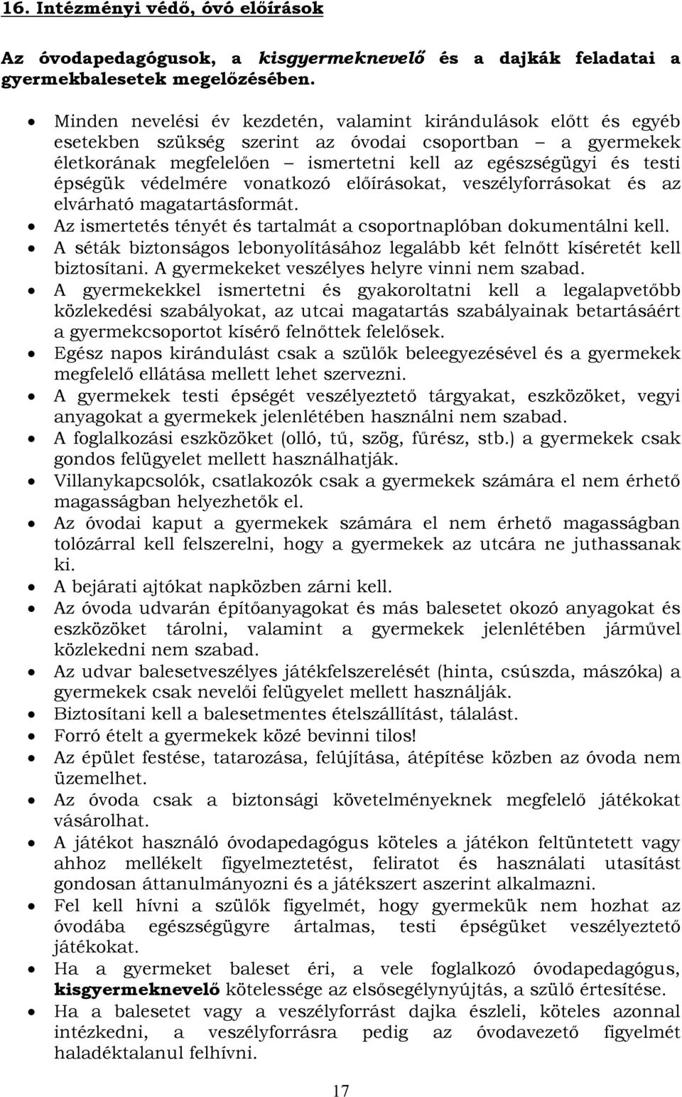 védelmére vonatkozó előírásokat, veszélyforrásokat és az elvárható magatartásformát. Az ismertetés tényét és tartalmát a csoportnaplóban dokumentálni kell.