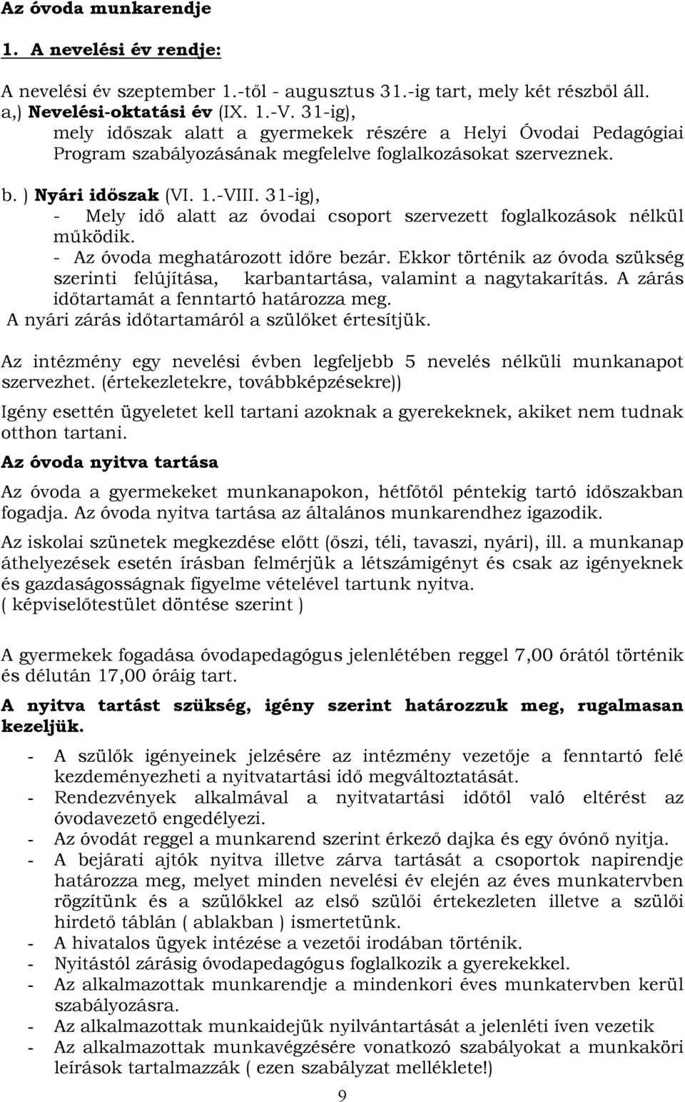 31-ig), - Mely idő alatt az óvodai csoport szervezett foglalkozások nélkül működik. - Az óvoda meghatározott időre bezár.