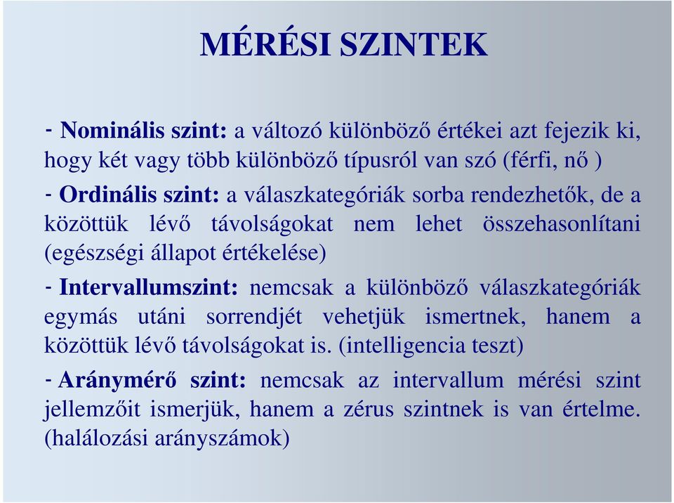 Intervallumszint: nemcsak a különböző válaszkategóriák egymás utáni sorrendjét vehetjük ismertnek, hanem a közöttük lévő távolságokat is.