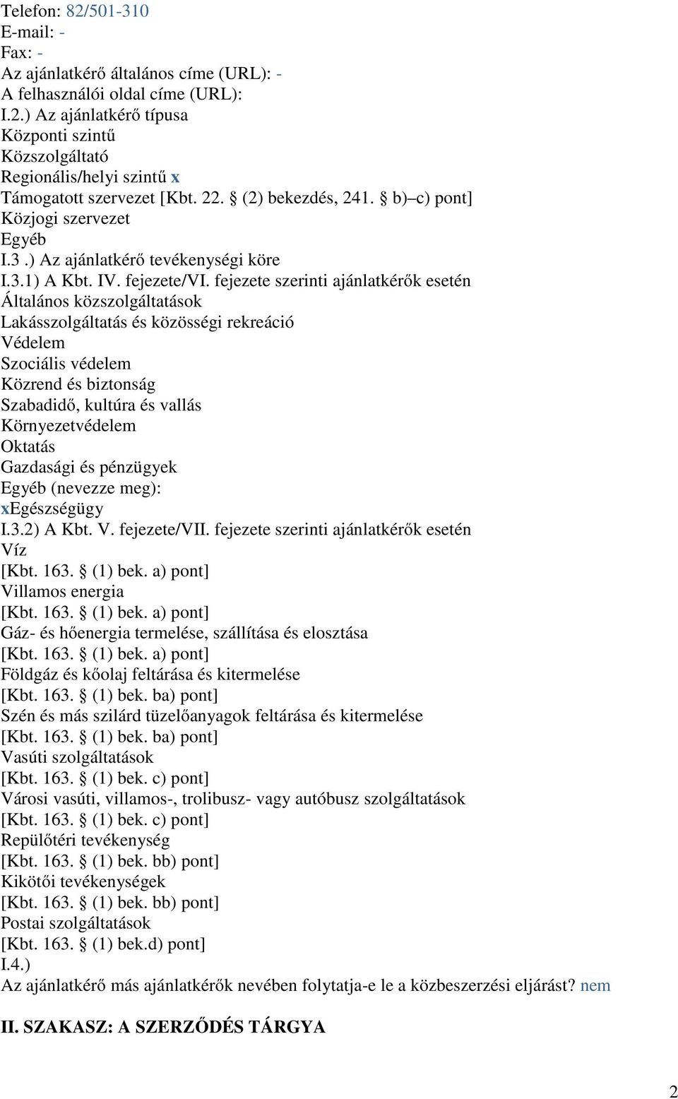 fejezete szerinti ajánlatkérık esetén Általános közszolgáltatások Lakásszolgáltatás és közösségi rekreáció Védelem Szociális védelem Közrend és biztonság Szabadidı, kultúra és vallás Környezetvédelem