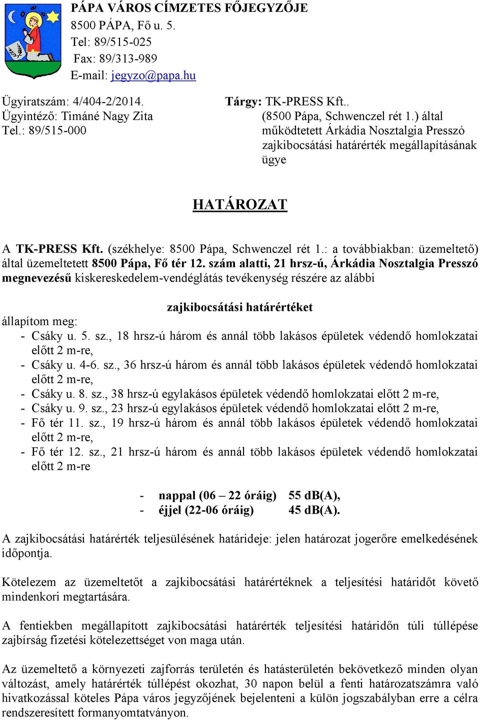 : a továbbiakban: üzemeltető) által üzemeltetett 8500 Pápa, Fő tér 12.