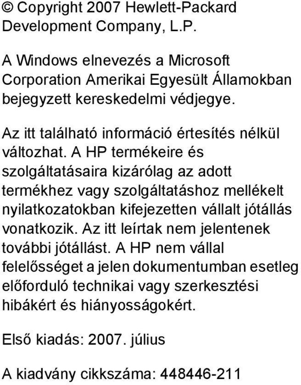 A HP termékeire és szolgáltatásaira kizárólag az adott termékhez vagy szolgáltatáshoz mellékelt nyilatkozatokban kifejezetten vállalt jótállás