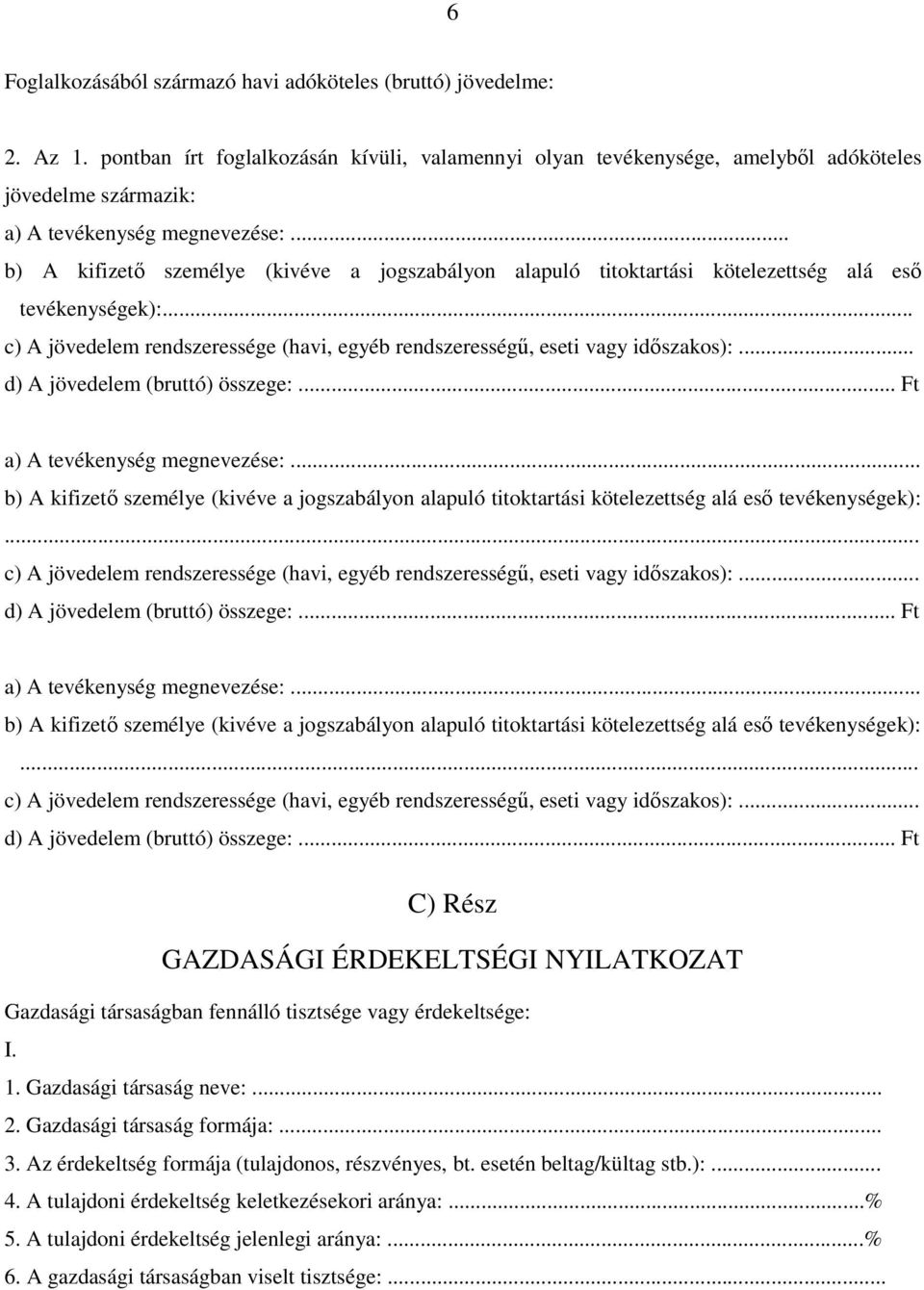 .. b) A kifizetı személye (kivéve a jogszabályon alapuló titoktartási kötelezettség alá esı tevékenységek):... c) A jövedelem rendszeressége (havi, egyéb rendszerességő, eseti vagy idıszakos):.