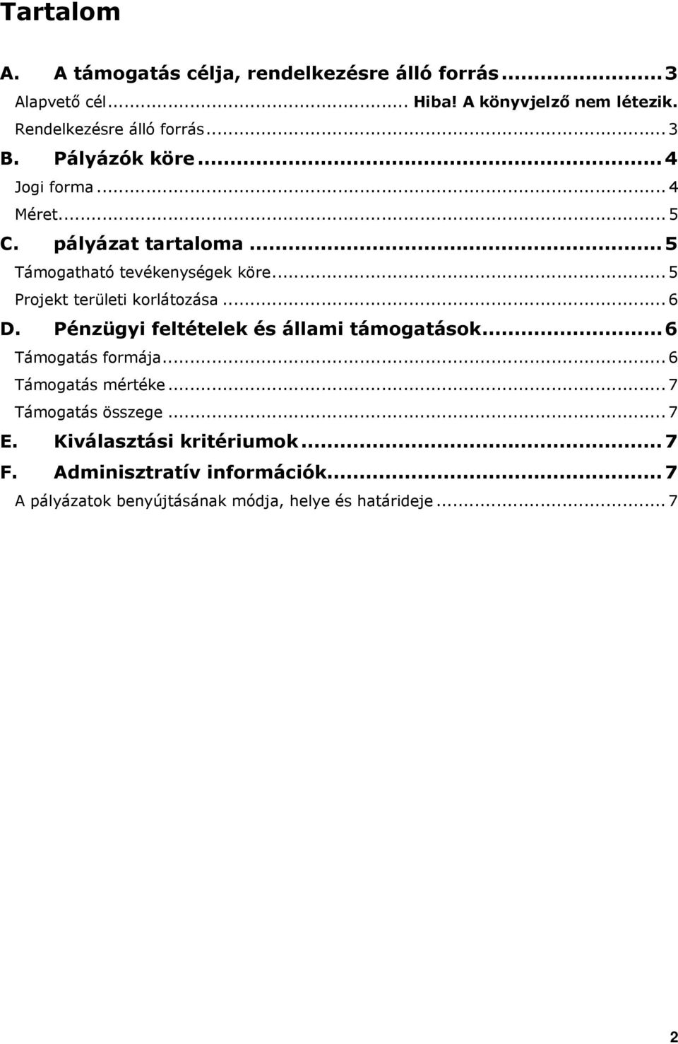 ..5 Támogatható tevékenységek köre... 5 Projekt területi korlátozása... 6 D. Pénzügyi feltételek és állami támogatások.