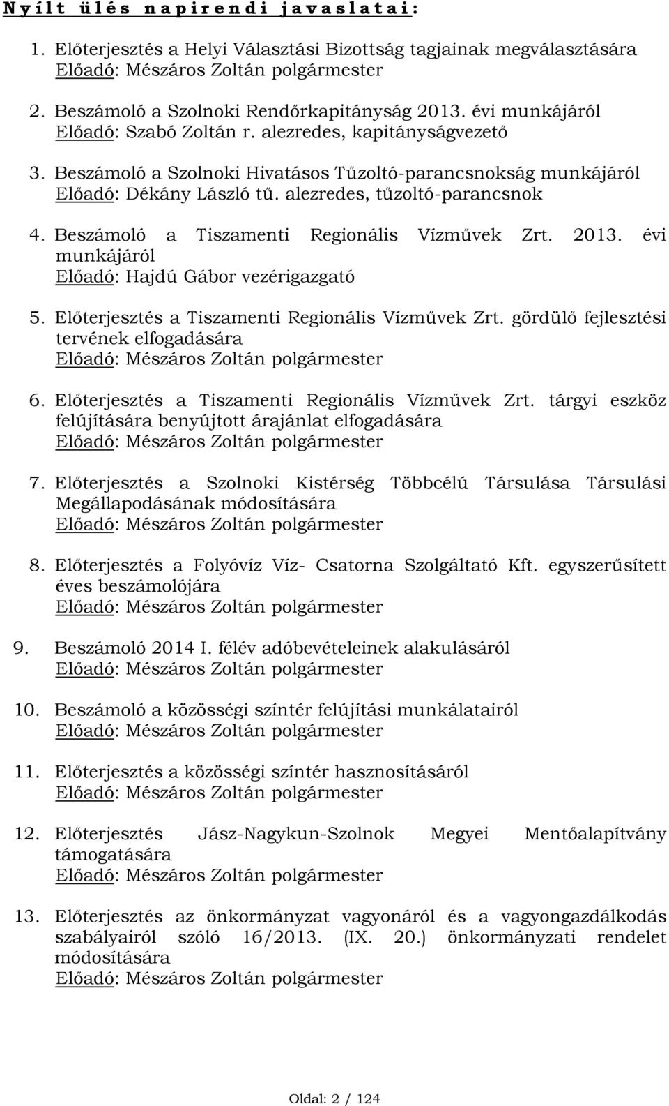 Beszámoló a Tiszamenti Regionális Vízművek Zrt. 2013. évi munkájáról Előadó: Hajdú Gábor vezérigazgató 5. Előterjesztés a Tiszamenti Regionális Vízművek Zrt.