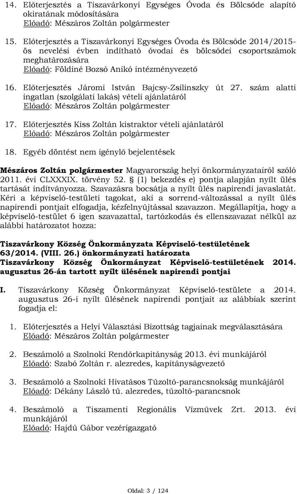 Előterjesztés Járomi István Bajcsy-Zsilinszky út 27. szám alatti ingatlan (szolgálati lakás) vételi ajánlatáról Előadó: Mészáros Zoltán polgármester 17.