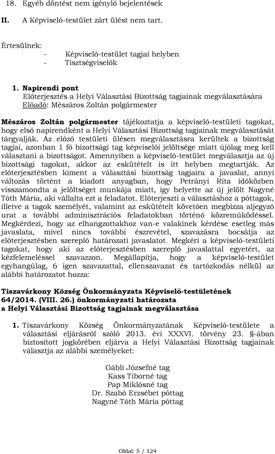 első napirendként a Helyi Választási Bizottság tagjainak megválasztását tárgyalják.