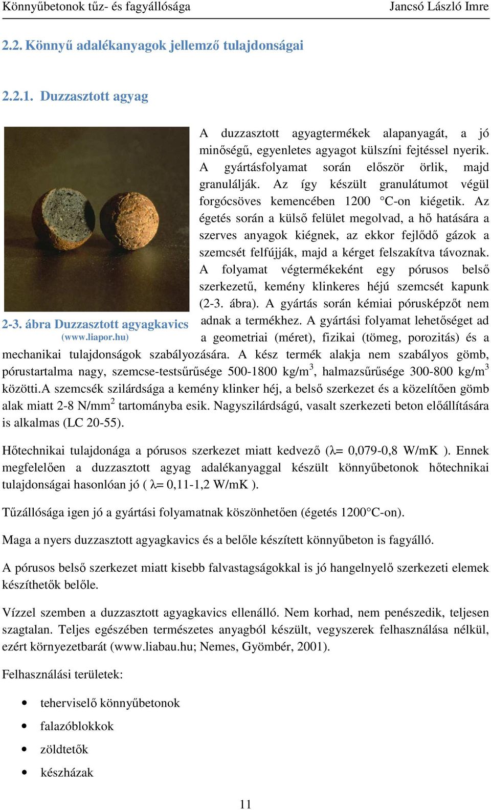 Az így készült granulátumot végül forgócsöves kemencében 1200 C-on kiégetik.