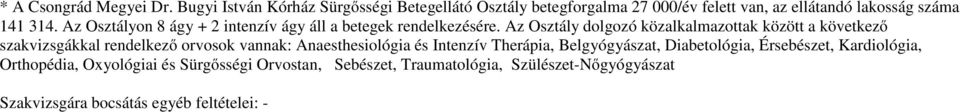 Az Osztályon 8 ágy + 2 intenzív ágy áll a betegek rendelkezésére.