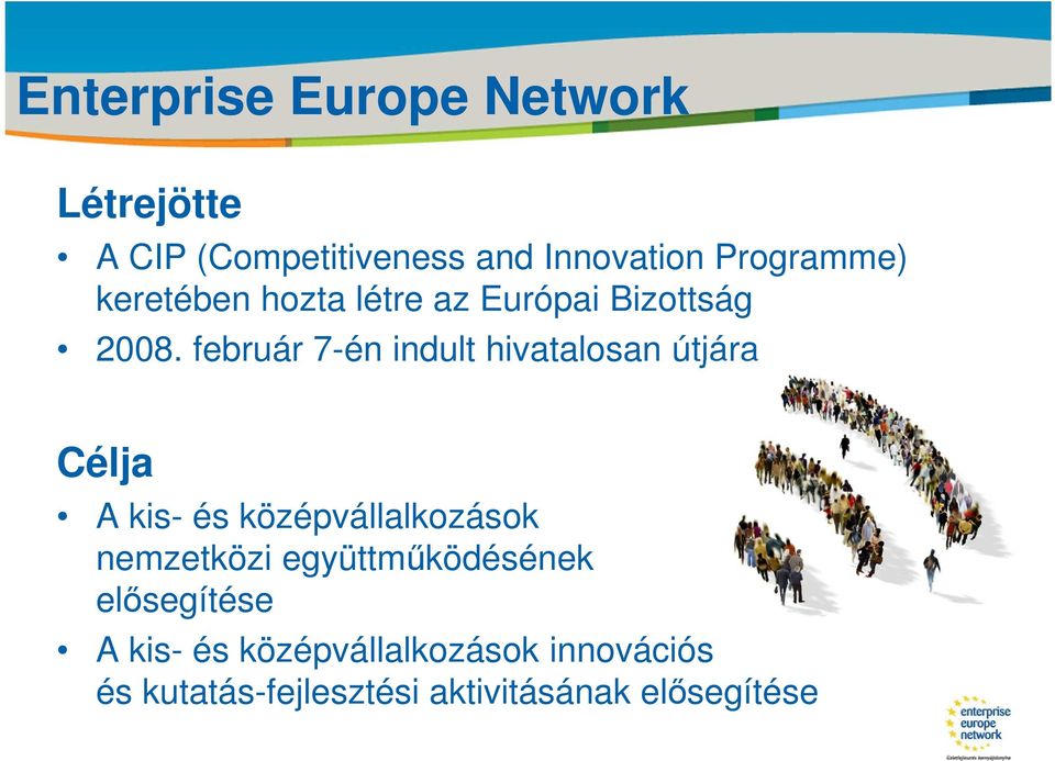 február 7-én indult hivatalosan útjára Célja A kis- és középvállalkozások nemzetközi