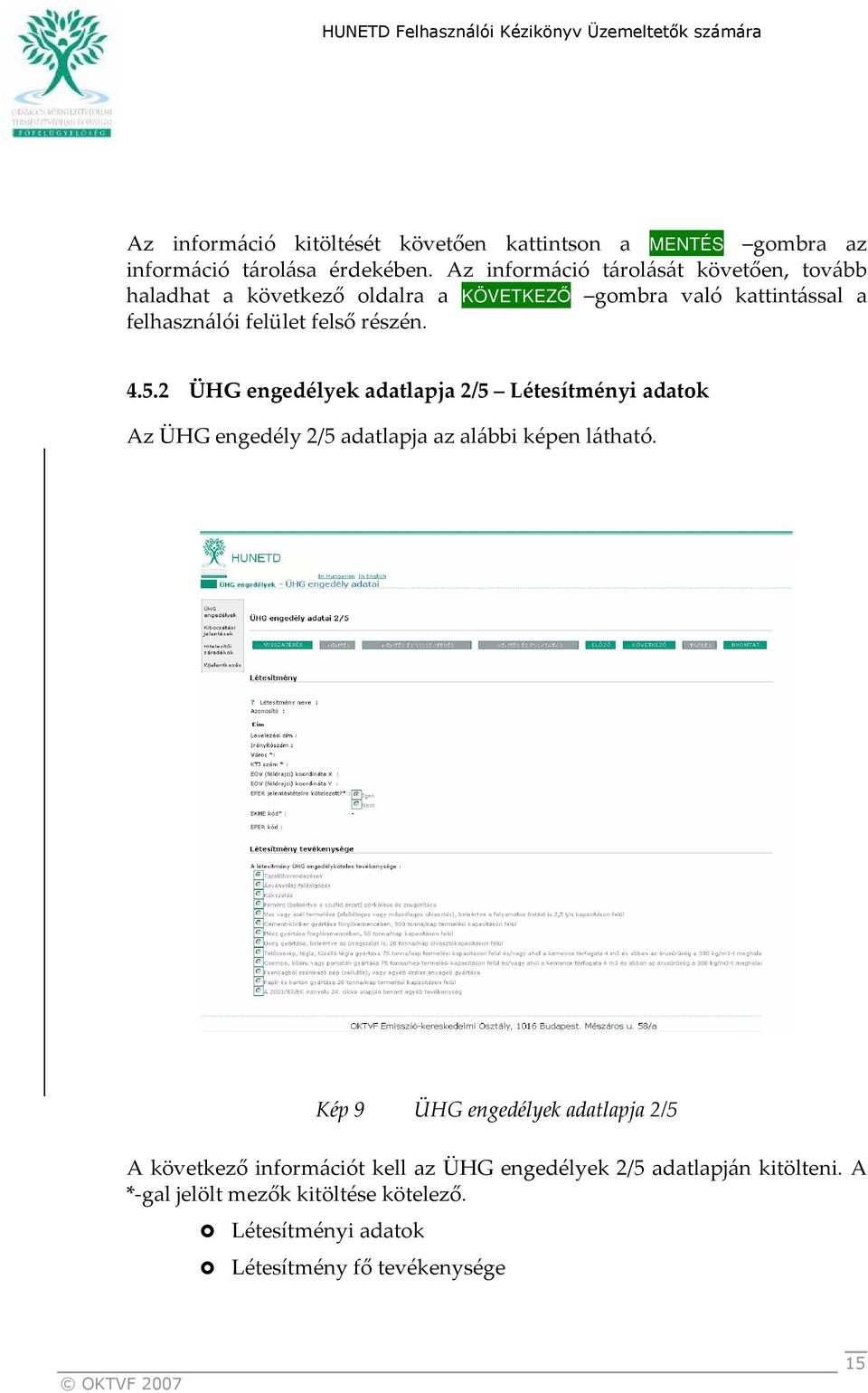 részén. 4.5.2 ÜHG engedélyek adatlapja 2/5 Létesítményi adatok Az ÜHG engedély 2/5 adatlapja az alábbi képen látható.