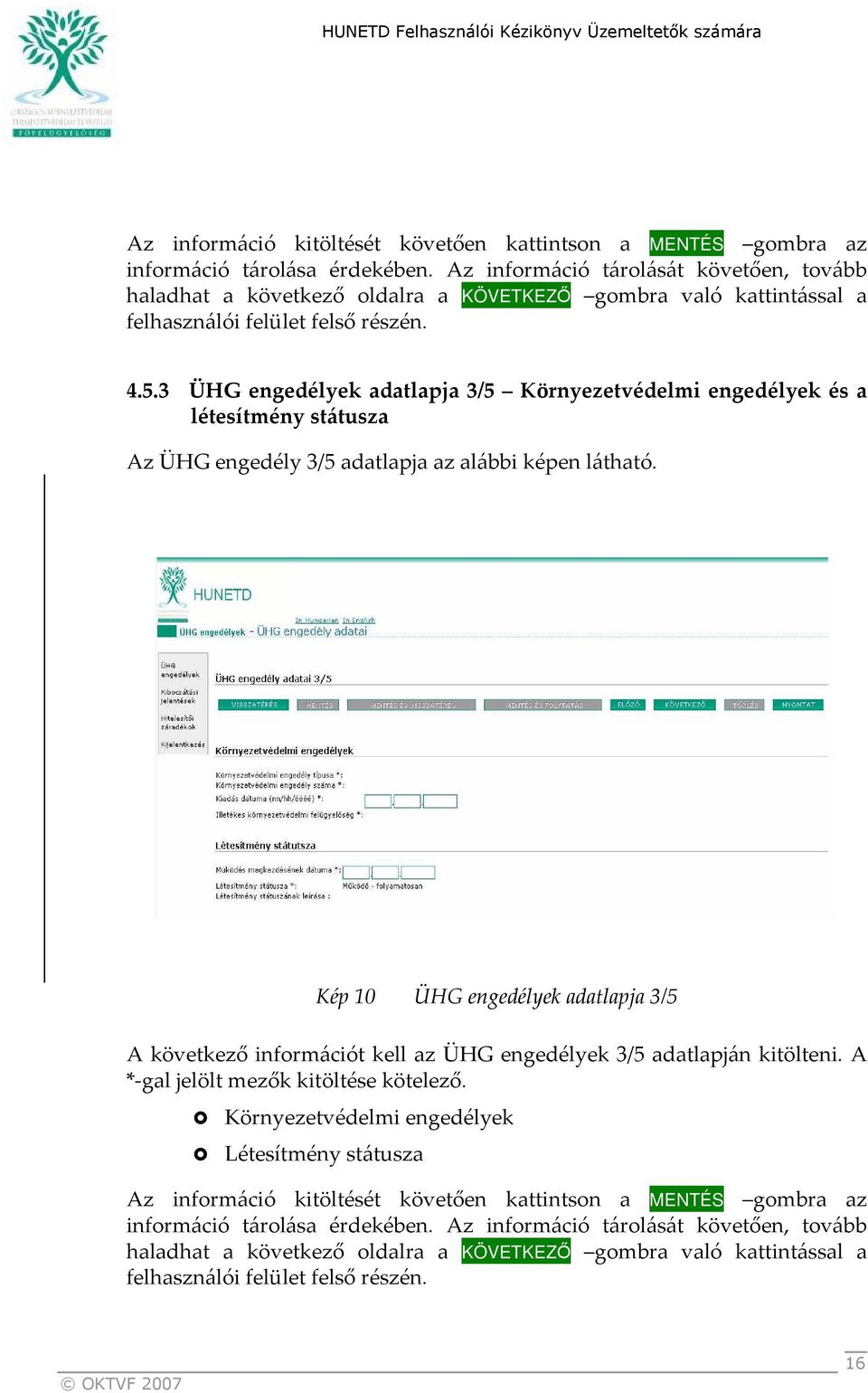 3 ÜHG engedélyek adatlapja 3/5 Környezetvédelmi engedélyek és a létesítmény státusza Az ÜHG engedély 3/5 adatlapja az alábbi képen látható.