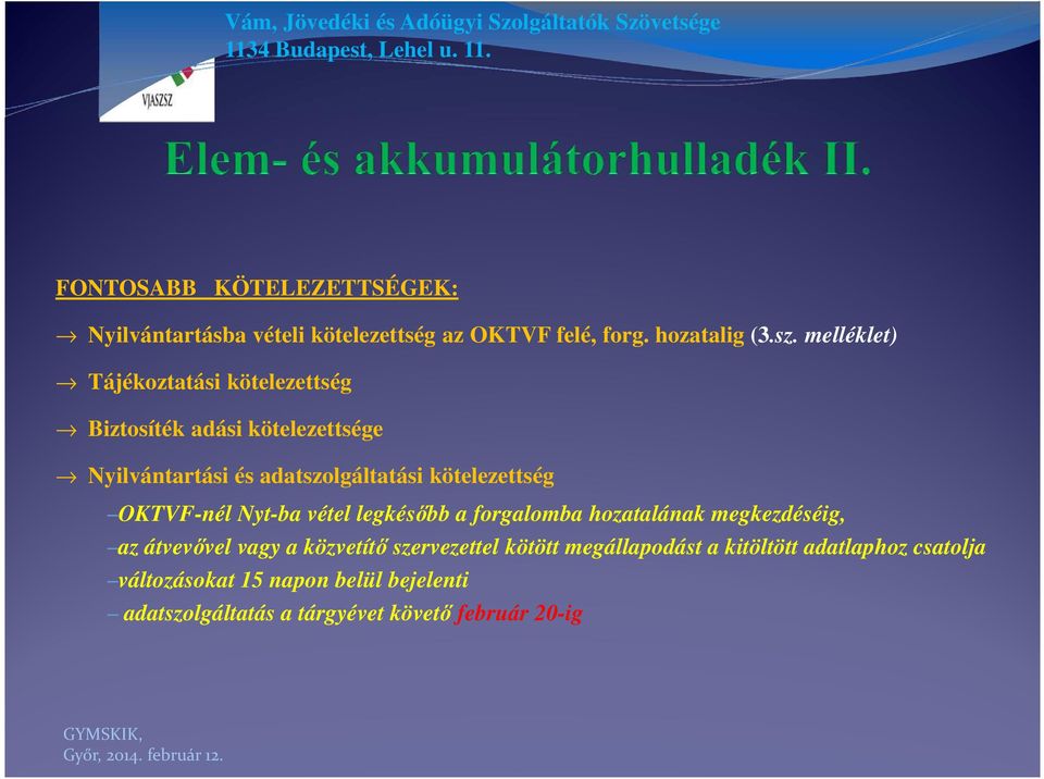 kötelezettség OKTVF-nél Nyt-ba vétel legkésőbb a forgalomba hozatalának megkezdéséig, az átvevővel vagy a közvetítő