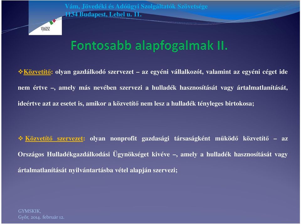 hulladék tényleges birtokosa; Közvetítő szervezet: olyan nonprofit gazdasági társaságként működő közvetítő az Országos