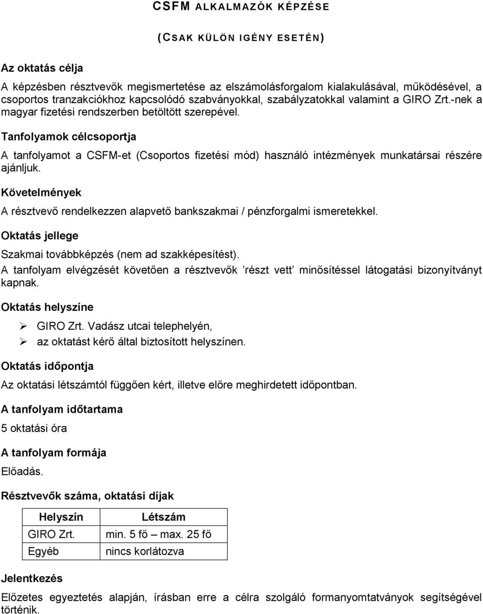 Tanfolyamok célcsoportja A tanfolyamot a CSFM-et (Csoportos fizetési mód) használó intézmények munkatársai részére ajánljuk.