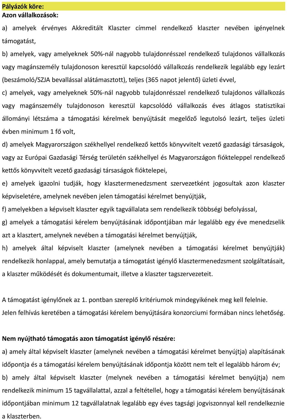 jelentő) üzleti évvel, c) amelyek, vagy amelyeknek 50%-nál nagyobb tulajdonrésszel rendelkező tulajdonos vállalkozás vagy magánszemély tulajdonoson keresztül kapcsolódó vállalkozás éves átlagos