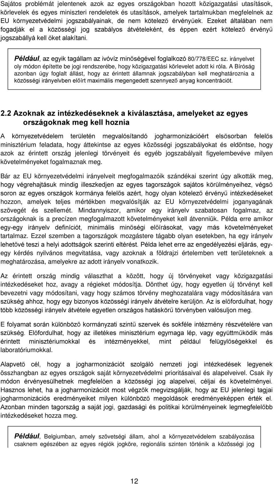 3pOGiXOD]HJ\LNWDJiOODPD]LYyYt]PLQ VpJpYHOIRJODONR]y 80/778/EEC sz. irányelvet oly módon építette be jogi rendszerébe, hogy közigazgatási körlevelet adott ki róla.