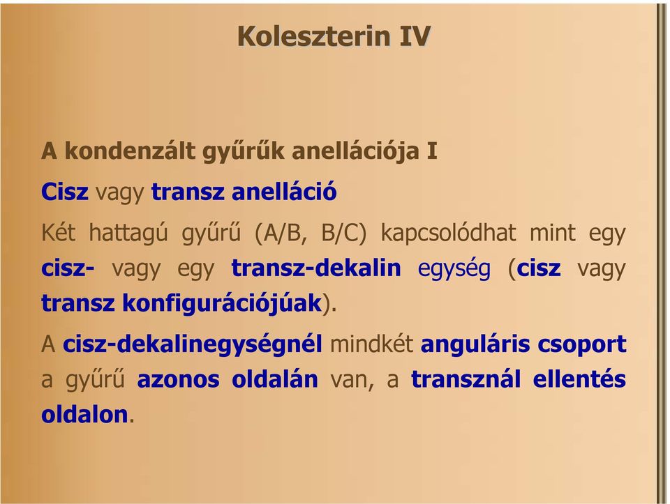 transz-dekalin egység (cisz vagy transz konfigurációjúak).