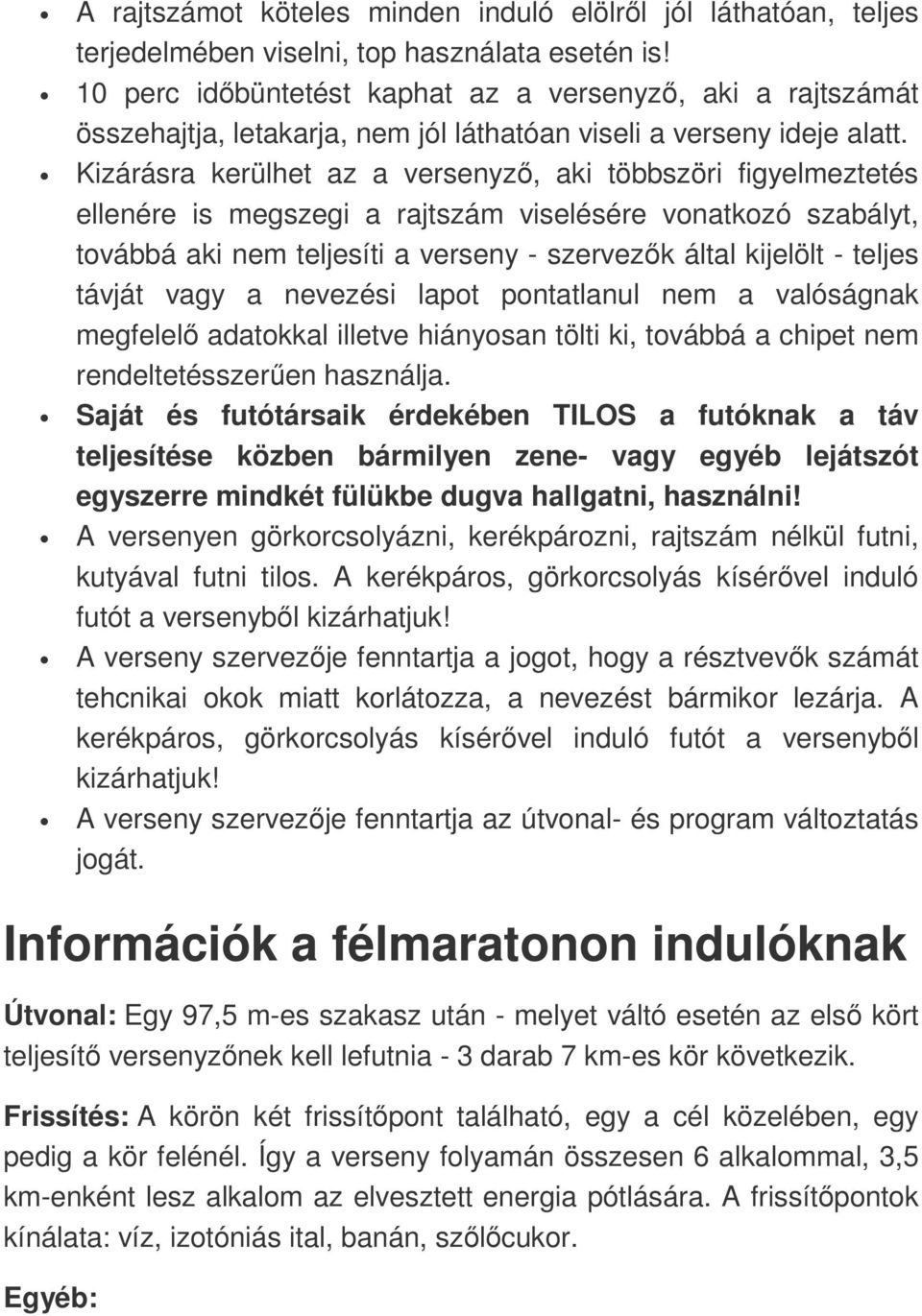 Kizárásra kerülhet az a versenyző, aki többszöri figyelmeztetés ellenére is megszegi a rajtszám viselésére vonatkozó szabályt, továbbá aki nem teljesíti a verseny - szervezők által kijelölt - teljes