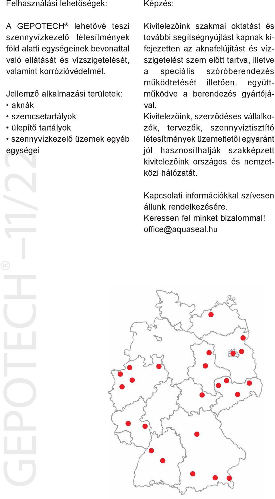 kifejezetten az aknafelújítást és vízszigetelést szem előtt tartva, illetve a speciális szóróberendezés működtetését illetően, együttműködve a berendezés gyártójával.