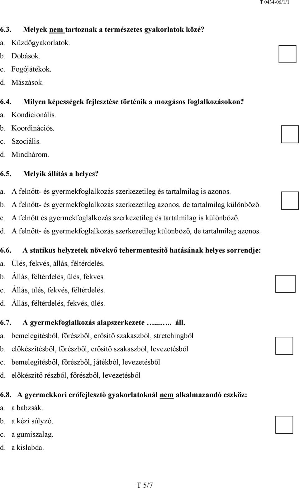 A felnőtt- és gyermekfoglalkozás szerkezetileg azonos, de tartalmilag különböző. c. A felnőtt és gyermekfoglalkozás szerkezetileg és tartalmilag is különböző. d. A felnőtt- és gyermekfoglalkozás szerkezetileg különböző, de tartalmilag azonos.